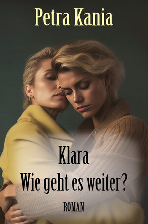 Buchcover Klara - Wie geht es weiter? | Petra Kania | EAN 9783960747208 | ISBN 3-96074-720-9 | ISBN 978-3-96074-720-8