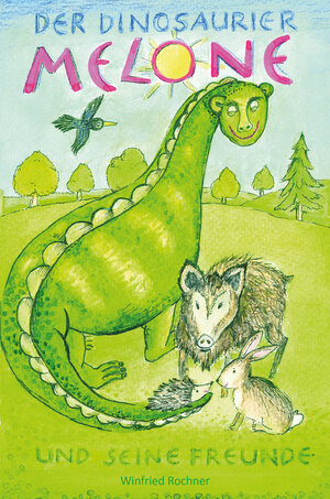 Buchcover Der Dinosaurier Melone und seine Freunde | Winfried Rochner | EAN 9783960747345 | ISBN 3-96074-734-9 | ISBN 978-3-96074-734-5