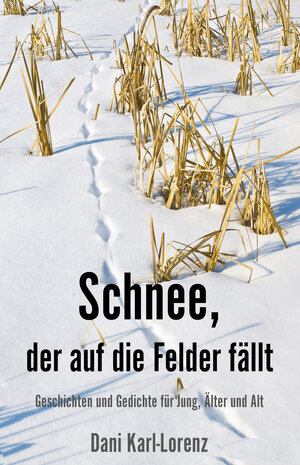 Buchcover Schnee, der auf die Felder fällt | Dani Karl-Lorenz | EAN 9783960747437 | ISBN 3-96074-743-8 | ISBN 978-3-96074-743-7