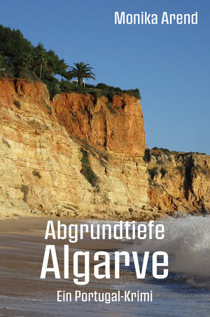 Buchcover Abgrundtiefe Algarve - Ein Portugal-Krimi | Monika Arend | EAN 9783960748359 | ISBN 3-96074-835-3 | ISBN 978-3-96074-835-9