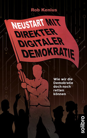 Buchcover Neustart mit Direkter Digitaler Demokratie | Rob Kenius | EAN 9783960790112 | ISBN 3-96079-011-2 | ISBN 978-3-96079-011-2