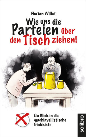 Buchcover Wie uns die Parteien über den Tisch ziehen! | Florian Willet | EAN 9783960790853 | ISBN 3-96079-085-6 | ISBN 978-3-96079-085-3