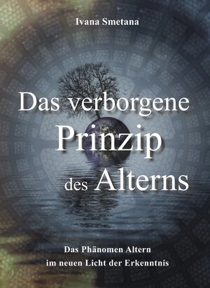 Buchcover Das verborgene Prinzip des Alterns | Ivana Smetana | EAN 9783960860129 | ISBN 3-96086-012-9 | ISBN 978-3-96086-012-9