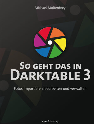 Buchcover So geht das in Darktable 3 | Michael Moltenbrey | EAN 9783960888031 | ISBN 3-96088-803-1 | ISBN 978-3-96088-803-1
