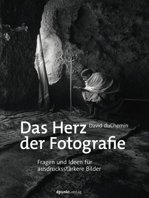 Buchcover Das Herz der Fotografie | David duChemin | EAN 9783960889755 | ISBN 3-96088-975-5 | ISBN 978-3-96088-975-5