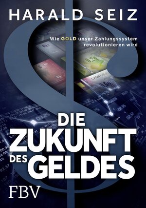 Buchcover Die Zukunft des Geldes | Harald Seiz | EAN 9783960921189 | ISBN 3-96092-118-7 | ISBN 978-3-96092-118-9