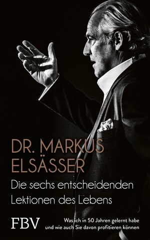 Buchcover Die sechs entscheidenden Lektionen des Lebens | Markus Elsässer | EAN 9783960929536 | ISBN 3-96092-953-6 | ISBN 978-3-96092-953-6