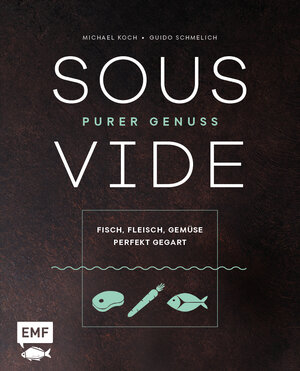 Buchcover Sous-Vide – Purer Genuss: Fisch, Fleisch, Gemüse perfekt gegart | Michael Koch | EAN 9783960930747 | ISBN 3-96093-074-7 | ISBN 978-3-96093-074-7