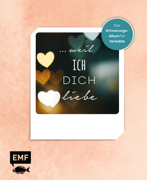 Buchcover … weil ich dich liebe – Das Erinnerungsalbum für Verliebte | Edition Michael Fischer | EAN 9783960937692 | ISBN 3-96093-769-5 | ISBN 978-3-96093-769-2