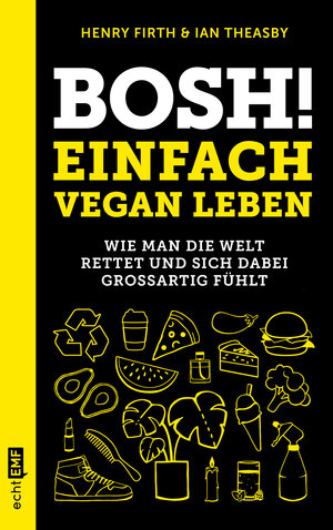 Buchcover Bosh! Einfach vegan leben | Henry Firth | EAN 9783960937722 | ISBN 3-96093-772-5 | ISBN 978-3-96093-772-2
