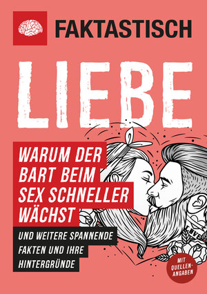 Buchcover Faktastisch: Liebe. Warum der Bart beim Sex schneller wächst  | EAN 9783960960041 | ISBN 3-96096-004-2 | ISBN 978-3-96096-004-1
