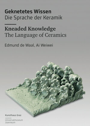 Buchcover Geknetetes Wissen - Die Sprache der Keramik Kneaded Knowledge - The Language of Ceramics Edmund de Waal, Ai Weiwei  | EAN 9783960980315 | ISBN 3-96098-031-0 | ISBN 978-3-96098-031-5