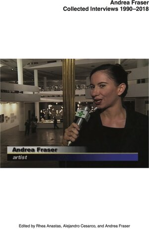 Buchcover Andrea Fraser. Collected Interviews, 1990–2018 | EAN 9783960983613 | ISBN 3-96098-361-1 | ISBN 978-3-96098-361-3