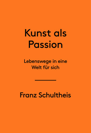 Buchcover Franz Schultheis. Kunst als Passion. Lebenswege in eine Welt für sich | Franz Schultheis | EAN 9783960984290 | ISBN 3-96098-429-4 | ISBN 978-3-96098-429-0