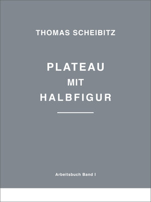 Buchcover Thomas Scheibitz. Plateau mit Halbfigur  | EAN 9783960984610 | ISBN 3-96098-461-8 | ISBN 978-3-96098-461-0