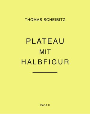 Buchcover Thomas Scheibitz. Plateau mit Halbfigur. Band II | Thomas Scheibitz | EAN 9783960984627 | ISBN 3-96098-462-6 | ISBN 978-3-96098-462-7