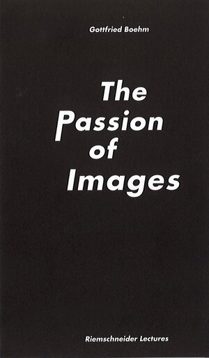 Buchcover Gottfried Boehm. The Passion of Images | Gottfried Boehm | EAN 9783960987727 | ISBN 3-96098-772-2 | ISBN 978-3-96098-772-7