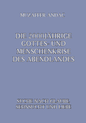 Buchcover Die 2000jährige Gottes- und Menschenkrise des Abendlandes | Muzaffer Andac | EAN 9783961030651 | ISBN 3-96103-065-0 | ISBN 978-3-96103-065-1