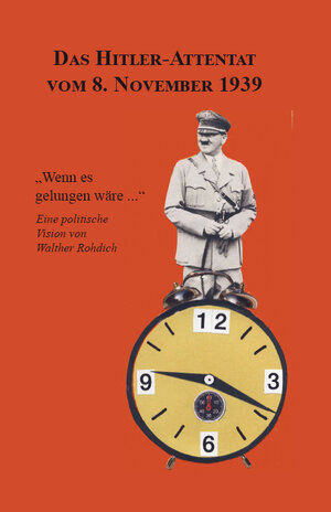 Buchcover Das Hitler-Attentat vom 8. November 1939 | Walther Rohdich | EAN 9783961031023 | ISBN 3-96103-102-9 | ISBN 978-3-96103-102-3