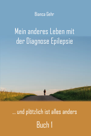 Buchcover Mein anderes Leben mit der Diagnose Epilepsie – Buch 1 | Bianca Gehr | EAN 9783961031108 | ISBN 3-96103-110-X | ISBN 978-3-96103-110-8