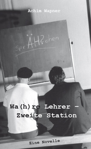 Buchcover Wa(h)re Lehrer – Zweite Station | Achim Wapner | EAN 9783961031337 | ISBN 3-96103-133-9 | ISBN 978-3-96103-133-7