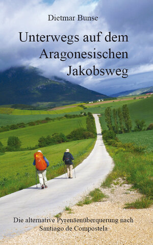 Buchcover Unterwegs auf dem Aragonesischen Jakobsweg | Dietmar Bunse | EAN 9783961031436 | ISBN 3-96103-143-6 | ISBN 978-3-96103-143-6