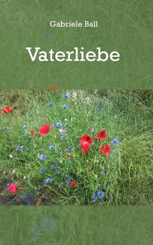 Buchcover Vaterliebe | Gabriele Ball | EAN 9783961031771 | ISBN 3-96103-177-0 | ISBN 978-3-96103-177-1