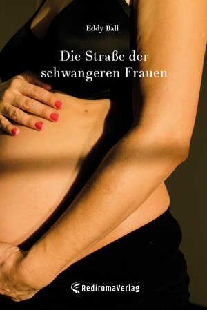 Buchcover Die Straße der schwangeren Frauen | Eddy Ball | EAN 9783961032105 | ISBN 3-96103-210-6 | ISBN 978-3-96103-210-5
