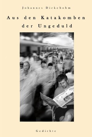 Buchcover Aus den Katakomben der Ungeduld | Johannes Dickebohm | EAN 9783961033034 | ISBN 3-96103-303-X | ISBN 978-3-96103-303-4