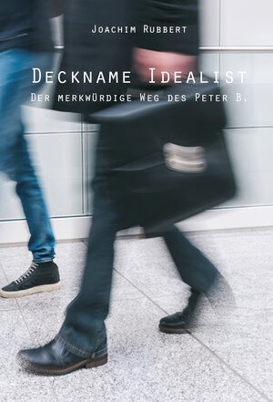 Buchcover Deckname Idealist | Joachim Rubbert | EAN 9783961033898 | ISBN 3-96103-389-7 | ISBN 978-3-96103-389-8