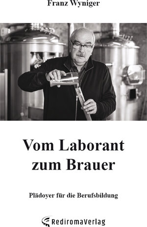 Buchcover Vom Laborant zum Brauer | Franz Wyniger | EAN 9783961034895 | ISBN 3-96103-489-3 | ISBN 978-3-96103-489-5