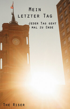 Buchcover Mein letzter Tag | The Riser | EAN 9783961034918 | ISBN 3-96103-491-5 | ISBN 978-3-96103-491-8