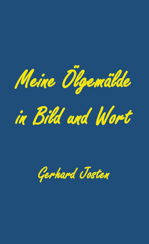 Buchcover Meine Ölgemälde in Bild und Wort | Gerhard Josten | EAN 9783961035557 | ISBN 3-96103-555-5 | ISBN 978-3-96103-555-7