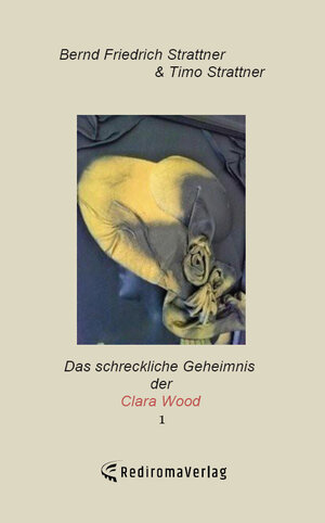 Buchcover Das schreckliche Geheimnis der Clara Wood 1 | Bernd Friedrich Strattner | EAN 9783961036318 | ISBN 3-96103-631-4 | ISBN 978-3-96103-631-8