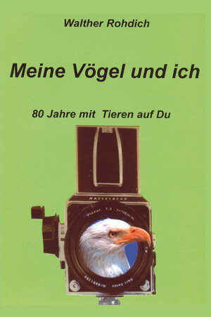 Buchcover Meine Vögel und ich | Walther Rohdich | EAN 9783961036615 | ISBN 3-96103-661-6 | ISBN 978-3-96103-661-5