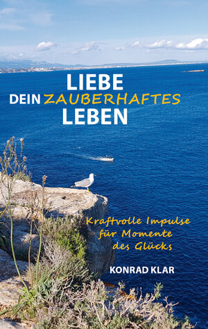 Buchcover Liebe dein zauberhaftes Leben | Konrad Klar | EAN 9783961036721 | ISBN 3-96103-672-1 | ISBN 978-3-96103-672-1
