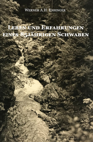 Buchcover Leben und Erfahrungen eines 85jährigen Schwaben | Werner A.H. Ensinger | EAN 9783961036806 | ISBN 3-96103-680-2 | ISBN 978-3-96103-680-6