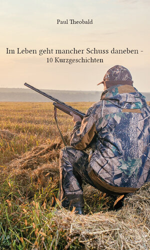 Buchcover Im Leben geht mancher Schuss daneben | Paul Theobald | EAN 9783961037261 | ISBN 3-96103-726-4 | ISBN 978-3-96103-726-1