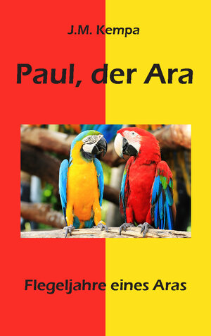 Buchcover Paul, der Ara | J.M. Kempa | EAN 9783961038619 | ISBN 3-96103-861-9 | ISBN 978-3-96103-861-9