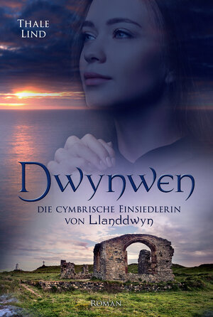 Buchcover Dwynwen, die cymbrische Einsiedlerin von Llanddwyn | Thale Lind | EAN 9783961038992 | ISBN 3-96103-899-6 | ISBN 978-3-96103-899-2