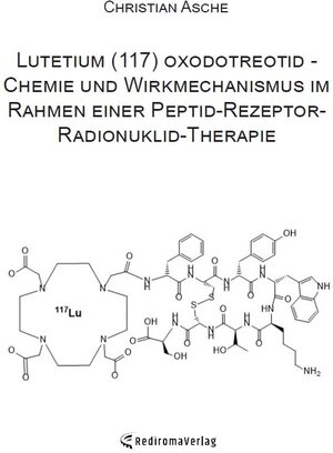 Buchcover Lutetium (117) oxodotreotid - Chemie und Wirkmechanismus im Rahmen einer Peptid-Rezeptor-Radionuklid-Therapie | Christian Asche | EAN 9783961039777 | ISBN 3-96103-977-1 | ISBN 978-3-96103-977-7
