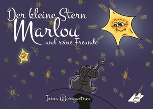 Buchcover Der kleine Stern Marlou und seine Freunde | Irina Weingartner | EAN 9783961113910 | ISBN 3-96111-391-2 | ISBN 978-3-96111-391-0