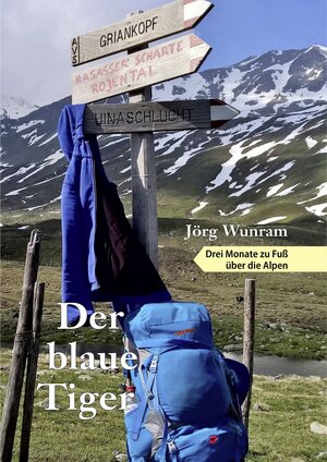 Buchcover Der blaue Tiger – Drei Monate zu Fuß über die Alpen | Jörg Wunram | EAN 9783961114436 | ISBN 3-96111-443-9 | ISBN 978-3-96111-443-6