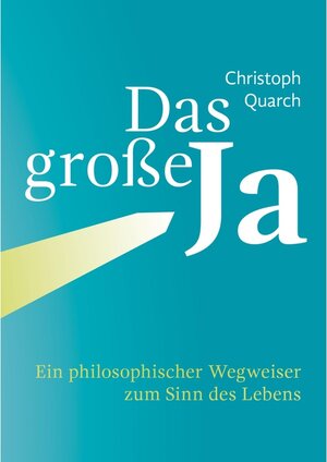 Buchcover Das große Ja | Christoph Quarch | EAN 9783961127818 | ISBN 3-96112-781-6 | ISBN 978-3-96112-781-8