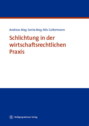 Buchcover Schlichtung in der wirtschaftsrechtlichen Praxis | Andreas May | EAN 9783961170296 | ISBN 3-96117-029-0 | ISBN 978-3-96117-029-6