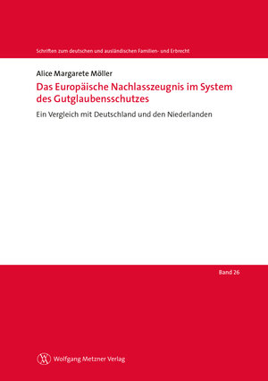 Buchcover Das Europäische Nachlasszeugnis im System des Gutglaubensschutzes | Alice Margarete Möller | EAN 9783961170364 | ISBN 3-96117-036-3 | ISBN 978-3-96117-036-4