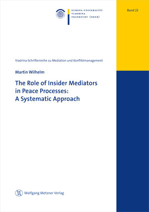 Buchcover The Role of Insider Mediators in Peace Processes: A Systematic Approach | Martin Wilhelm | EAN 9783961170739 | ISBN 3-96117-073-8 | ISBN 978-3-96117-073-9