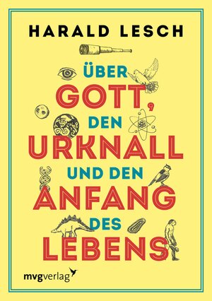 Buchcover Über Gott, den Urknall und den Anfang des Lebens | Harald Lesch | EAN 9783961213344 | ISBN 3-96121-334-8 | ISBN 978-3-96121-334-4