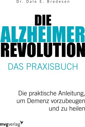 Buchcover Die Alzheimer-Revolution – Das Praxisbuch | Dale E. Bredesen | EAN 9783961216444 | ISBN 3-96121-644-4 | ISBN 978-3-96121-644-4