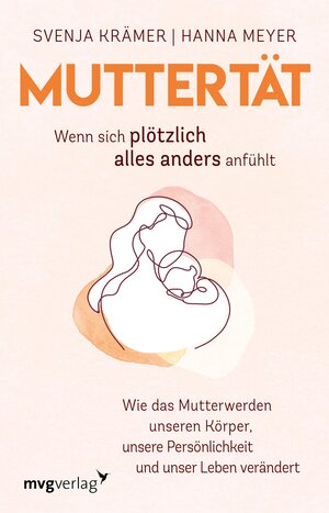 Buchcover Muttertät – Wenn sich plötzlich alles anders anfühlt | Svenja Krämer | EAN 9783961218738 | ISBN 3-96121-873-0 | ISBN 978-3-96121-873-8